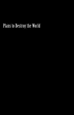 Plans to Destroy the World 1