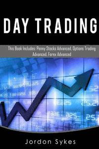 bokomslag Day Trading: This Book Includes: Penny Stock Advanced, Options Trade Advanced, Forex Advanced