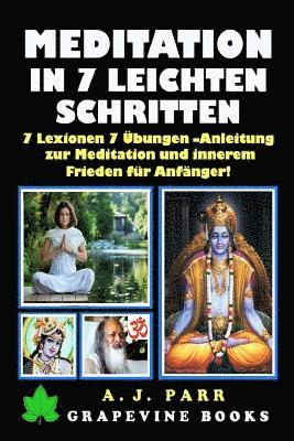 bokomslag Meditation in 7 Leichten Schritten: 7 Lexionen 7 Übungen -Anleitung zur Meditation und innerem Frieden für Anfänger!