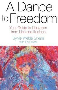 bokomslag A Dance to Freedom: Your Guide to Liberation from Lies and Illusions