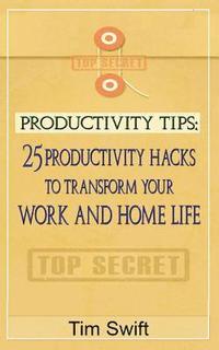bokomslag Productivity Tips: 25 Productivity Hacks to Transform Your Work and Home Life