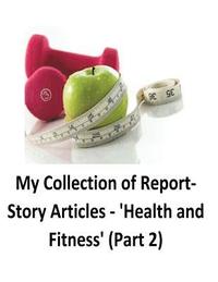 bokomslag My Collection of Report-Story Articles: 'Health and Fitness' (Part 2)