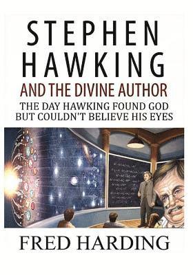 Stephen Hawking and the Divine Author: The Day Hawking Found God But Could't Believe His Eyes 1