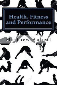 bokomslag Health, Fitness and Performance: A No Nonsense Guide To Healthy Living, Diet, Nutrition, Exercise, Longevity, Sexual Wellbeing, Sleep, Meditation and