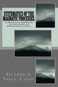 bokomslag Systematics of the Magmatic Processes.: A Practical Approach to the Study of Petrological Data