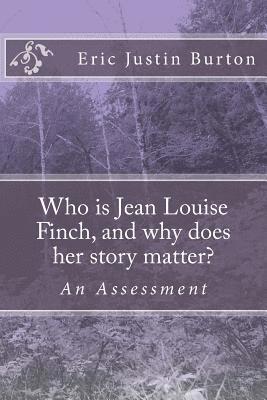 Who is Jean Louise Finch, and why does her story matter?: To Kill A Mockingbird: An Assessment 1