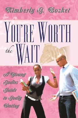 bokomslag You're Worth The Wait A Young Ladies Guide To Godly Dating