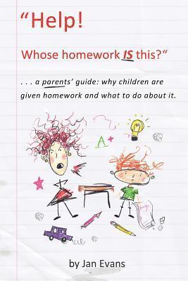 Help! Whose homework IS this?: . . . a parents' guide: why children are given homework and what to do about it. 1