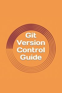 bokomslag Git Version Control Guide: Step -by-step tutorial for beginners