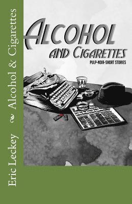 Alcohol and Cigarettes: Noir-Pulp-Fiction 1