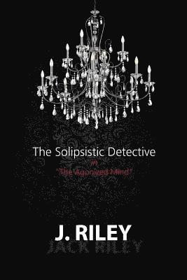 bokomslag The Solipsistic Detective: "The Agonized Mind"