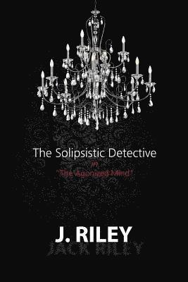 The Solipsistic Detective: 'The Agonized Mind' 1