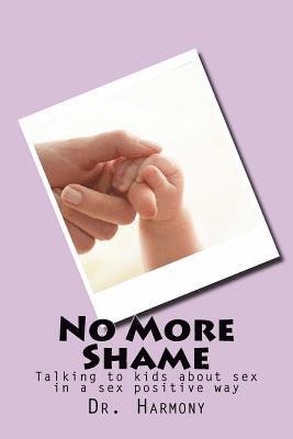 No More Shame: Talking to kids about sex in a sex positive way 1