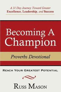 bokomslag Becoming A Champion: A 31 Day Journey Toward Greater Excellence, Leadership, and Success
