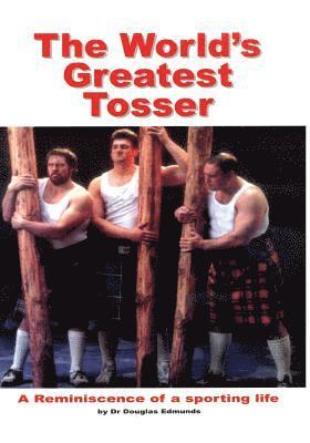 The World's Greatest Tosser: A Reminiscence of a Sporting Life 1