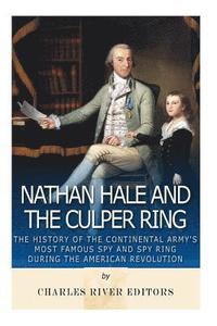 bokomslag Nathan Hale and the Culper Ring: The History of the Continental Army's Most Famous Spy and Spy Ring during the American Revolution