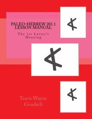 Paleo-Hebrew 201.1 Lesson Manual: The 1st Letter's Meaning 1