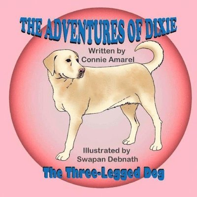 Connie Amarel - Adventures of Dixie the Three-Legged Dog, Häftad