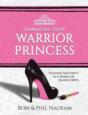 Embracing Your Warrior Princess: Fighting For Purity In A World Of Shaded Greys 1