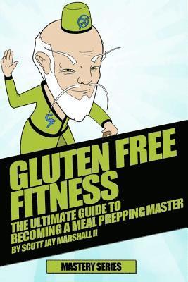 bokomslag Gluten Free Fitness: The Ultimate Guide To Becoming a Meal Prepping Master