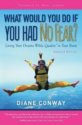 What Would You Do If You Had No Fear?: Living Your Dream While Quakin' In Your Boots 1