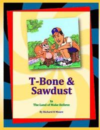 bokomslag T-Bone & Sawdust In The Land Of Make Believe
