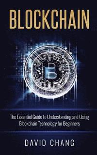 bokomslag Blockchain: The Essential Guide to Understanding and Using Blockchain Technology for Beginners