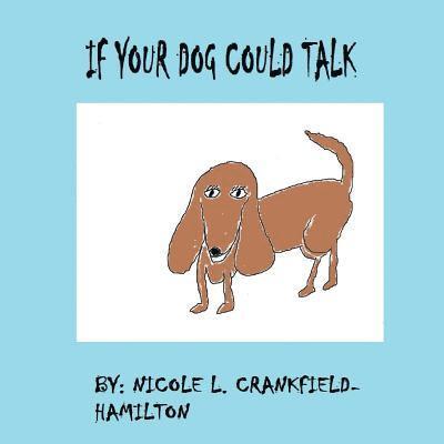Nicole L. Crankfield-Hamilton - If Your Dog Could Talk, Häftad. Tillgänglighet: Lägg i varukorg