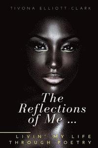 bokomslag The Reflections Of Me: Livin' My Life Through Poetry
