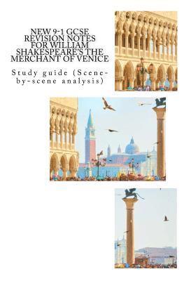 NEW 9-1 GCSE REVISION NOTES for WILLIAM SHAKESPEARE'S THE MERCHANT OF VENICE: Study guide (Scene-by-scene analysis) 1