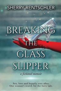 bokomslag Breaking The Glass Slipper: a fictional memoir