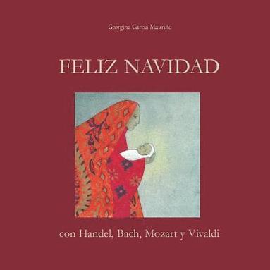 bokomslag FELIZ NAVIDAD con Handel, Bach, Mozart y Vivaldi: ¡Celebra la Navidad con la mejor música!