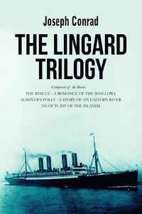 bokomslag The Lingard Trilogy: The Rescue, A Romance of the Shallows; Almayer's Folly, A Story of an Eastern River; An Outcast of the Islands