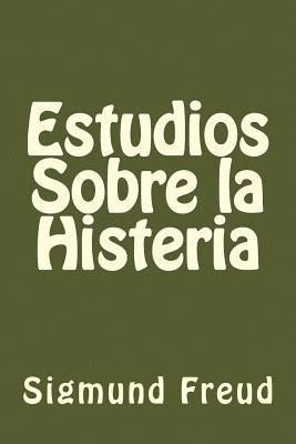 Estudios Sobre la Histeria (Spanish Edition) 1