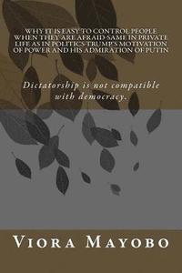 bokomslag Why it is Easy to Control People When They Are Afraid-Same in Private Life As in Politics-Trump's Motivation of Power and His Admiration of Putin: Eve