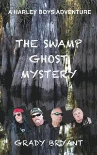 bokomslag The swamp ghost mystery: a Harley Boys Adventure