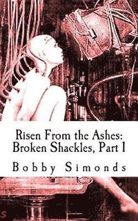 bokomslag Risen From the Ashes: Broken Shackles, Part 1