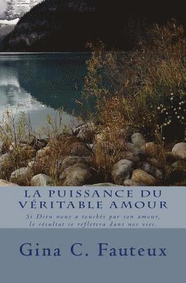 bokomslag La Puissance Du Véritable Amour: Si Dieu Nous a Touchés Par Son Amour, Le Résultats Se Refletera Dans Nos Vies