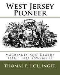 bokomslag West Jersey Pioneer Marriages and Deaths 1855 - 1858 Volume II