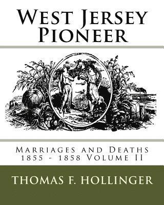 bokomslag West Jersey Pioneer Marriages and Deaths 1855 - 1858 Volume II