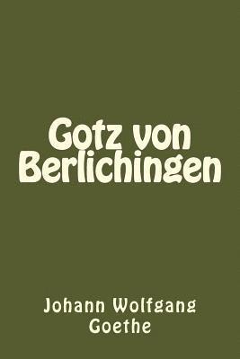 Johann Wolfgang Goethe - Gotz von Berlichingen (German Edition), Häftad. Tillgänglighet: Lägg i varukorg