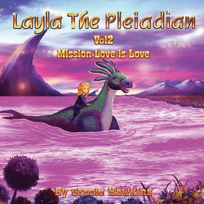 Layla The Pleiadian Volume 2: Mission Love is Love 1