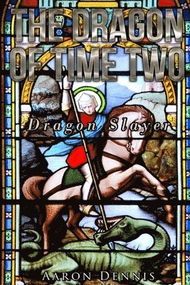 The Dragon of Time Two: Dragon Slayer 1