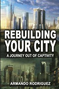bokomslag Rebuilding Your City: A Journey Out of Captivity