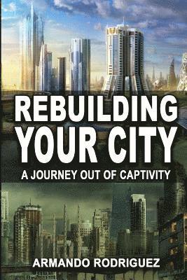 bokomslag Rebuilding Your City: A Journey Out of Captivity