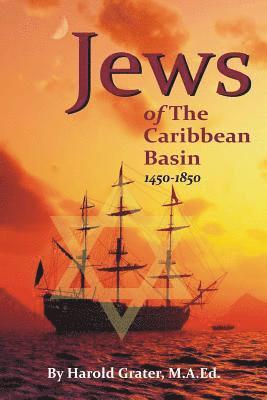 Harold Grater M. a. Ed - Jews of The Caribbean Basin: 1450-1850, Häftad