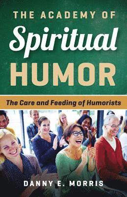 bokomslag The Academy of Spiritual Humor: The Care and Feeding of Humorists
