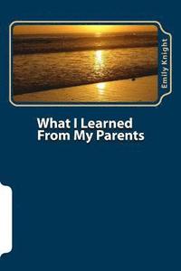 bokomslag What I Learned From My Parents: Purposeful Parenting