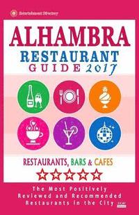 bokomslag Alhambra Restaurant Guide 2017: Best Rated Restaurants in Alhambra, California - 400 Restaurants, Bars and Cafés recommended for Visitors, 2017