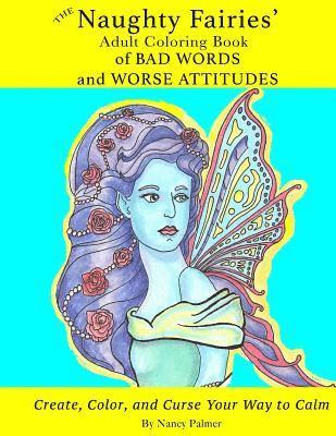 The Naughty Fairies' Adult Coloring Book of Bad Words and Worse Attitudes 1